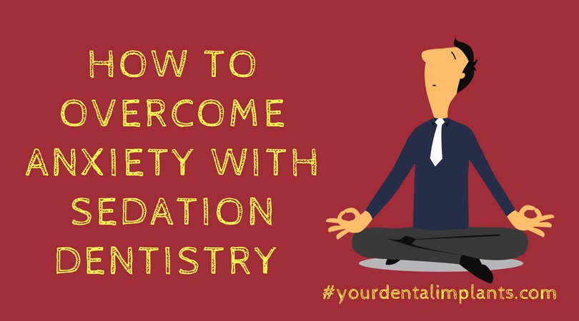 How to Overcome Anxiety with Sedation Dentistry