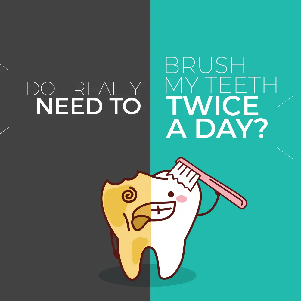 Do I Really Need To Brush My Teeth Twice A Day?