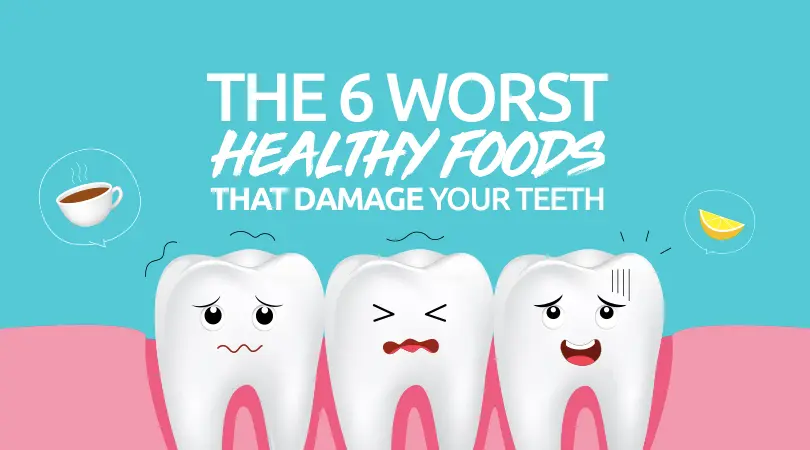 The 6 Worst “Healthy” Foods That Damage Your Teeth