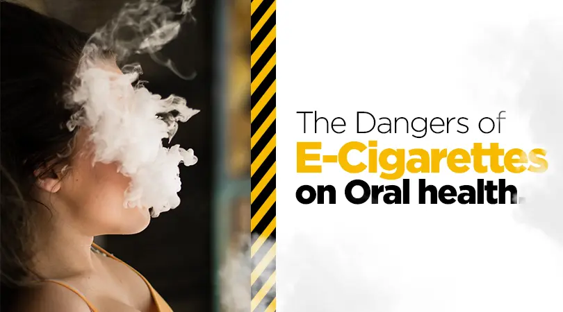 The Dangers of E-Cigarettes on Oral health