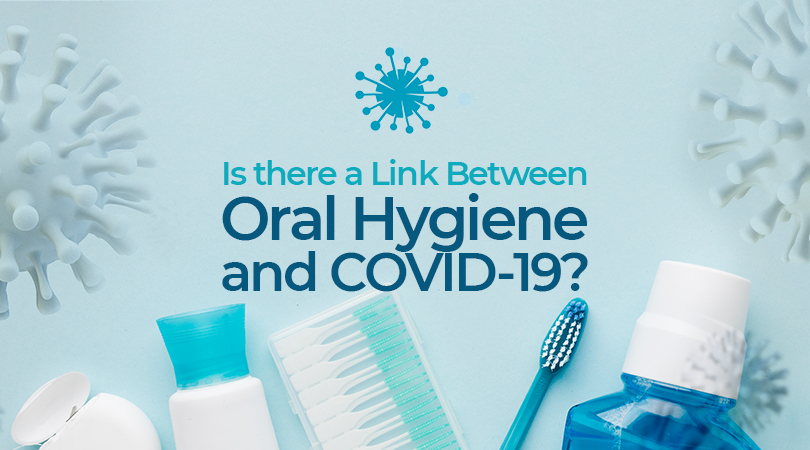 Is there a Link Between Oral Hygiene and COVID-19?